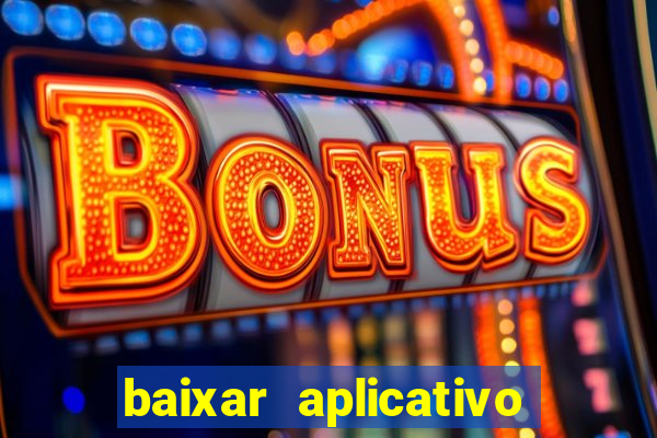 baixar aplicativo da estrela bet